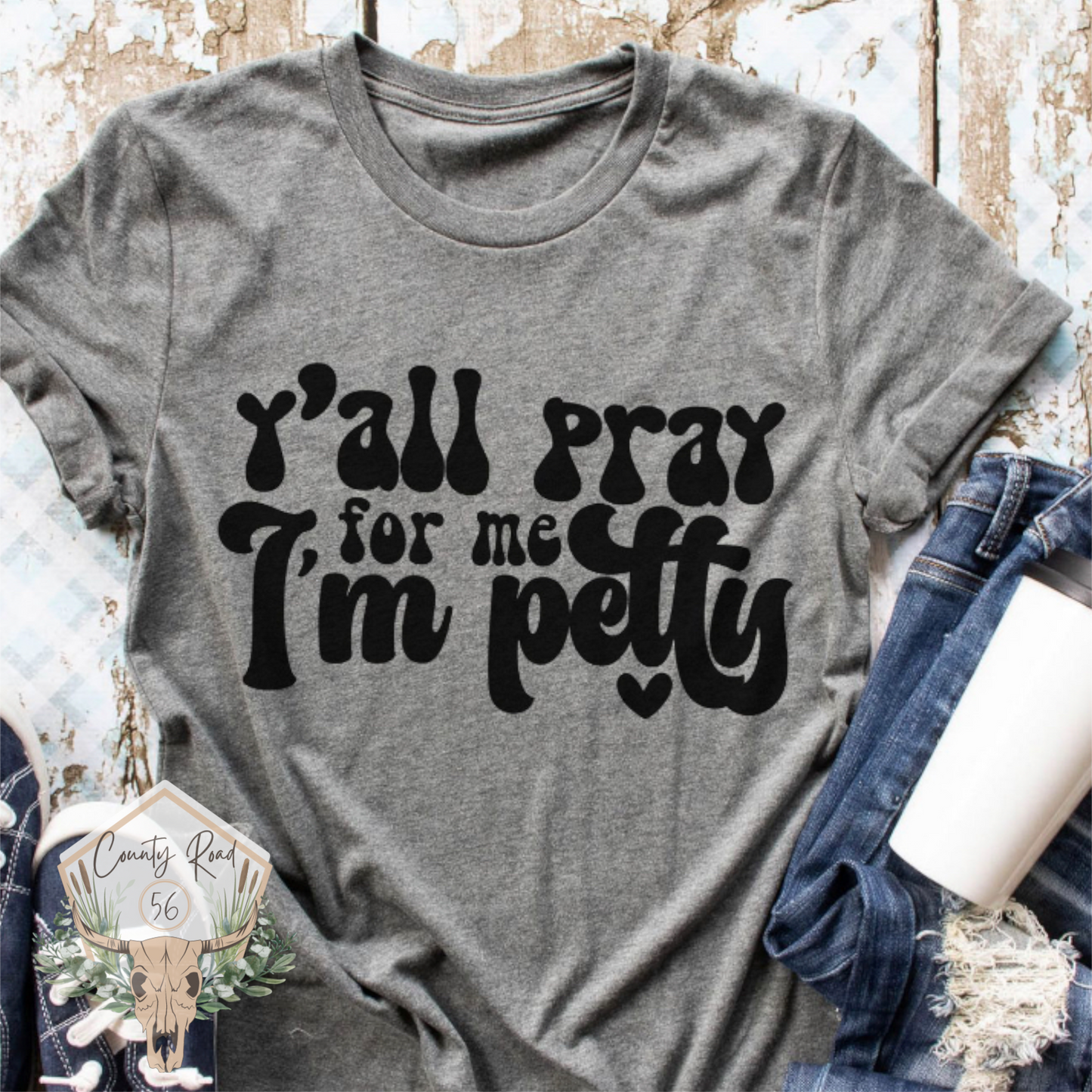 Y’all Pray for me I’m Petty